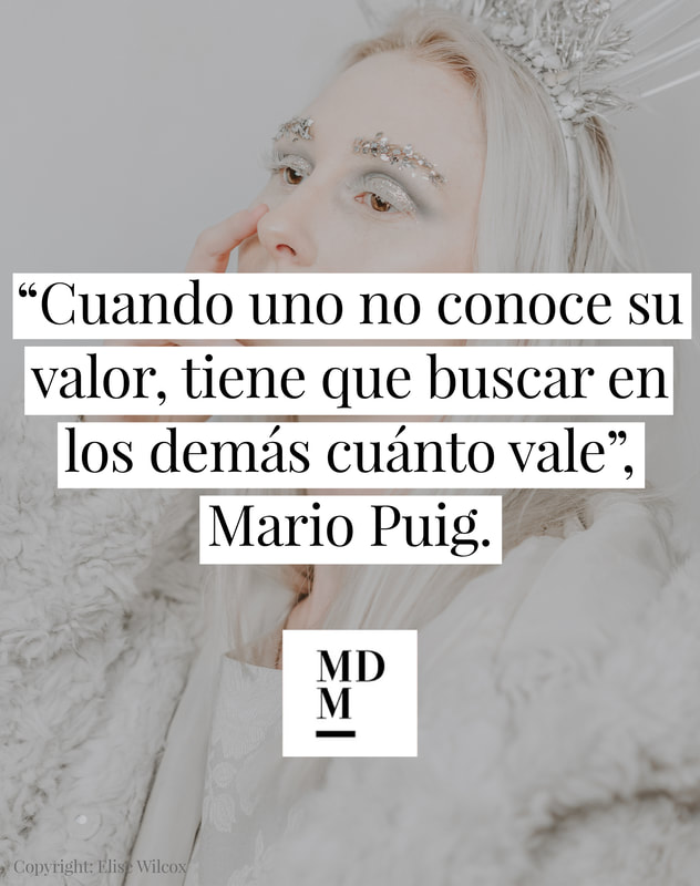Cuando uno no conoce su valor, tiene buscar en los demás cuánto vale”, Mario Puig. - MANUAL DE MODA